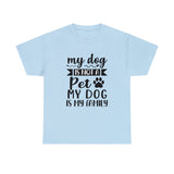 Dog T-Shirt: My Dog Is Not A Pet My Dog Is Family #2