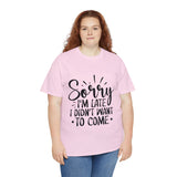 Funny T-Shirt: Sorry Late / Didn't Want to Come