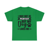 Dog T-Shirt: No Perfect But Dog Loves Me