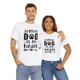 Dog T-Shirt: My Dog Is My Heart