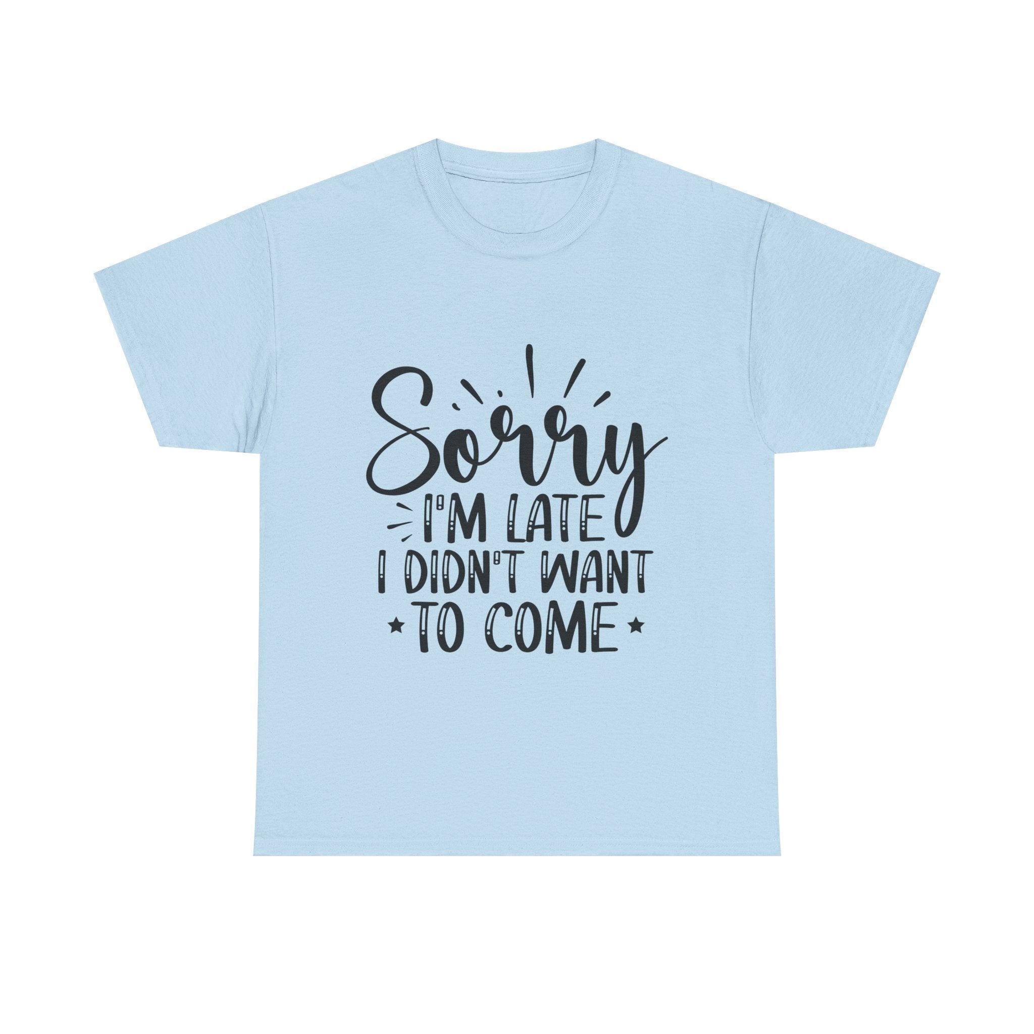 Funny T-Shirt: Sorry Late / Didn't Want to Come
