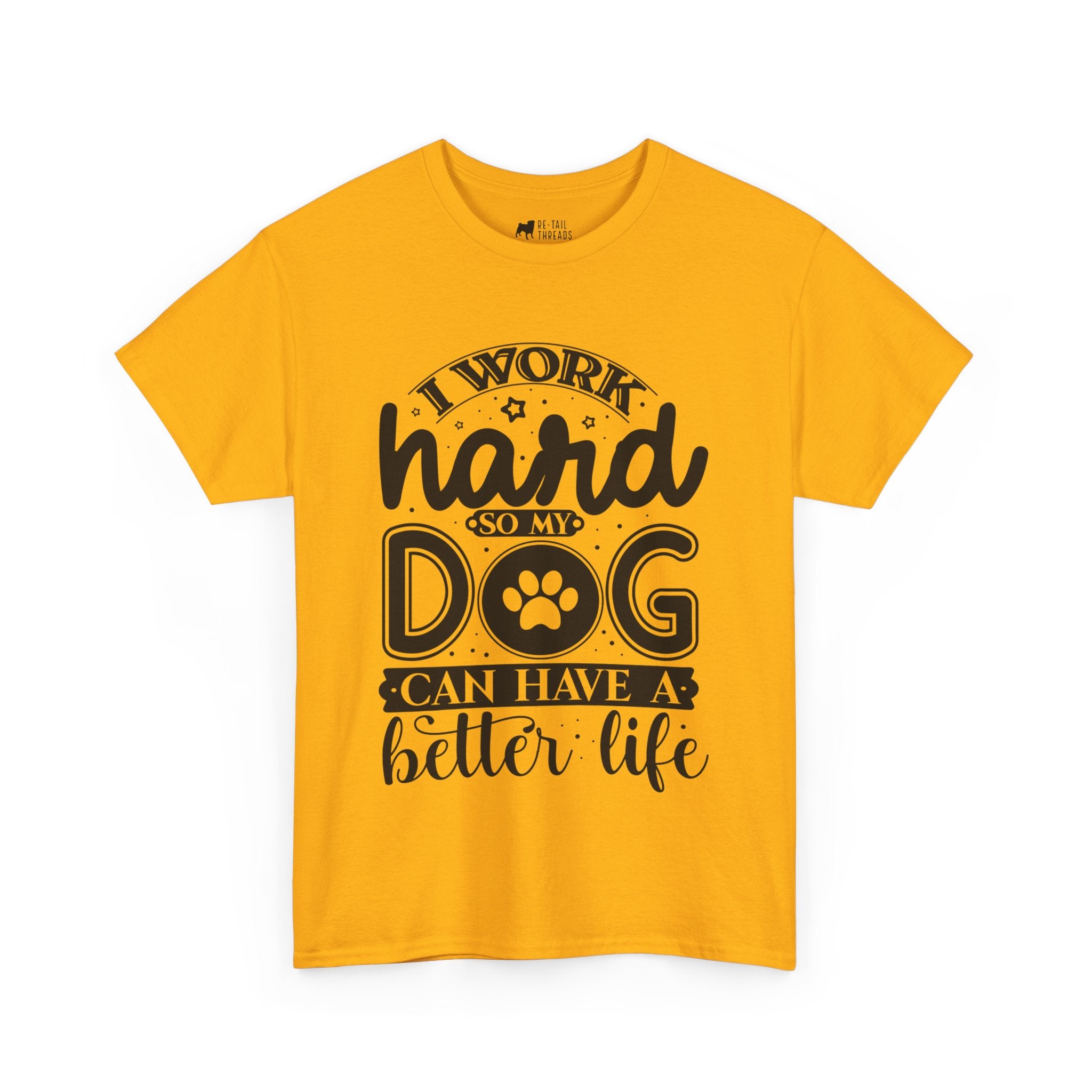 Dog T-Shirt: I Work Hard So My Dog Have Better Life
