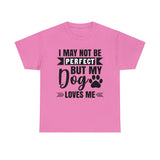 Dog T-Shirt: No Perfect But Dog Loves Me