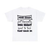 Funny T-Shirt: Tuck-in Your Crazy
