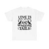 Dog T-Shirt: Love is Wet Noses and Wagging Tails