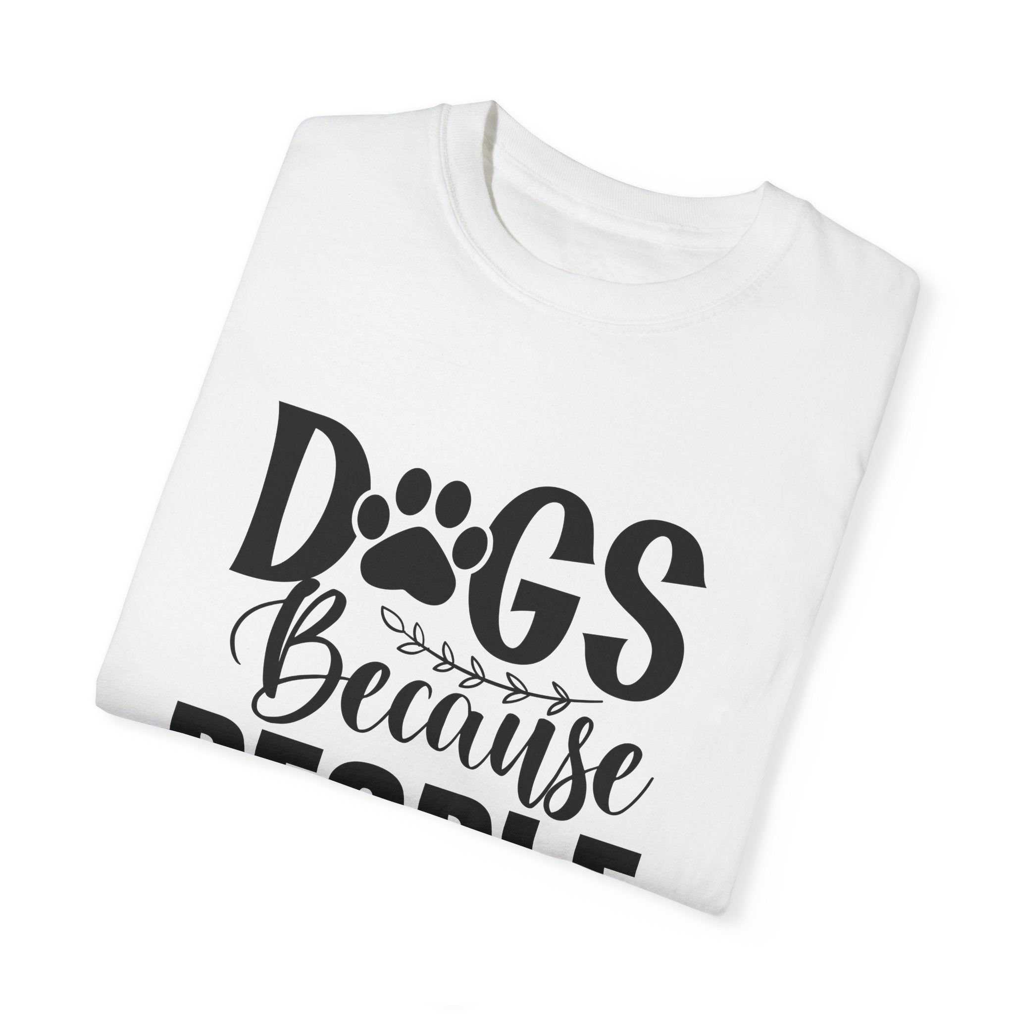 Dog T-Shirt: Dogs Because People Suck