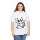Funny T-Shirt: Sorry Late / Didn't Want to Come