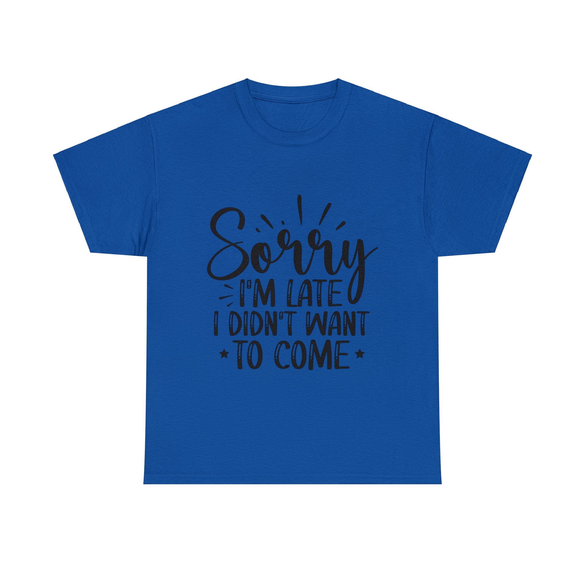 Funny T-Shirt: Sorry Late / Didn't Want to Come