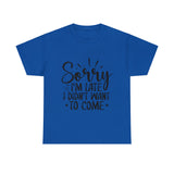 Funny T-Shirt: Sorry Late / Didn't Want to Come