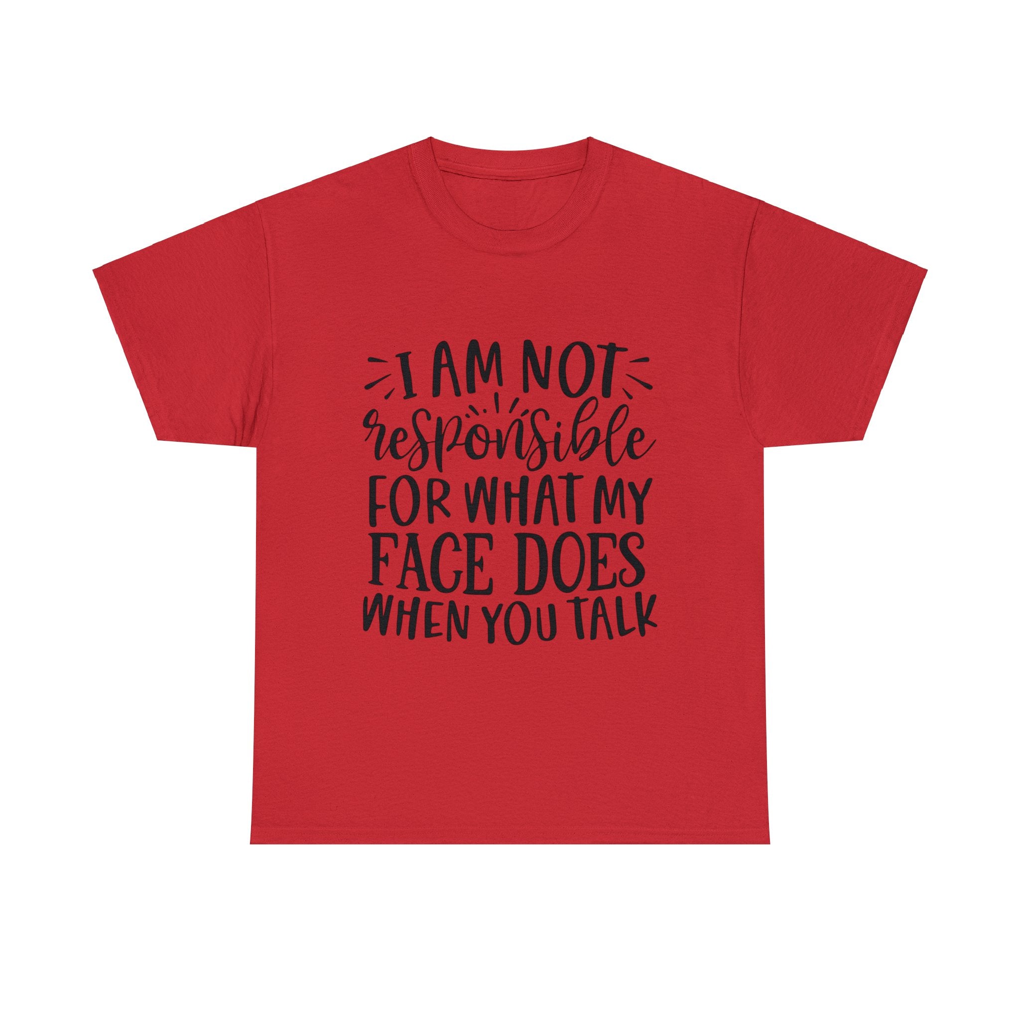 Funny T-Shirt: Responsible For My Face When You Talk