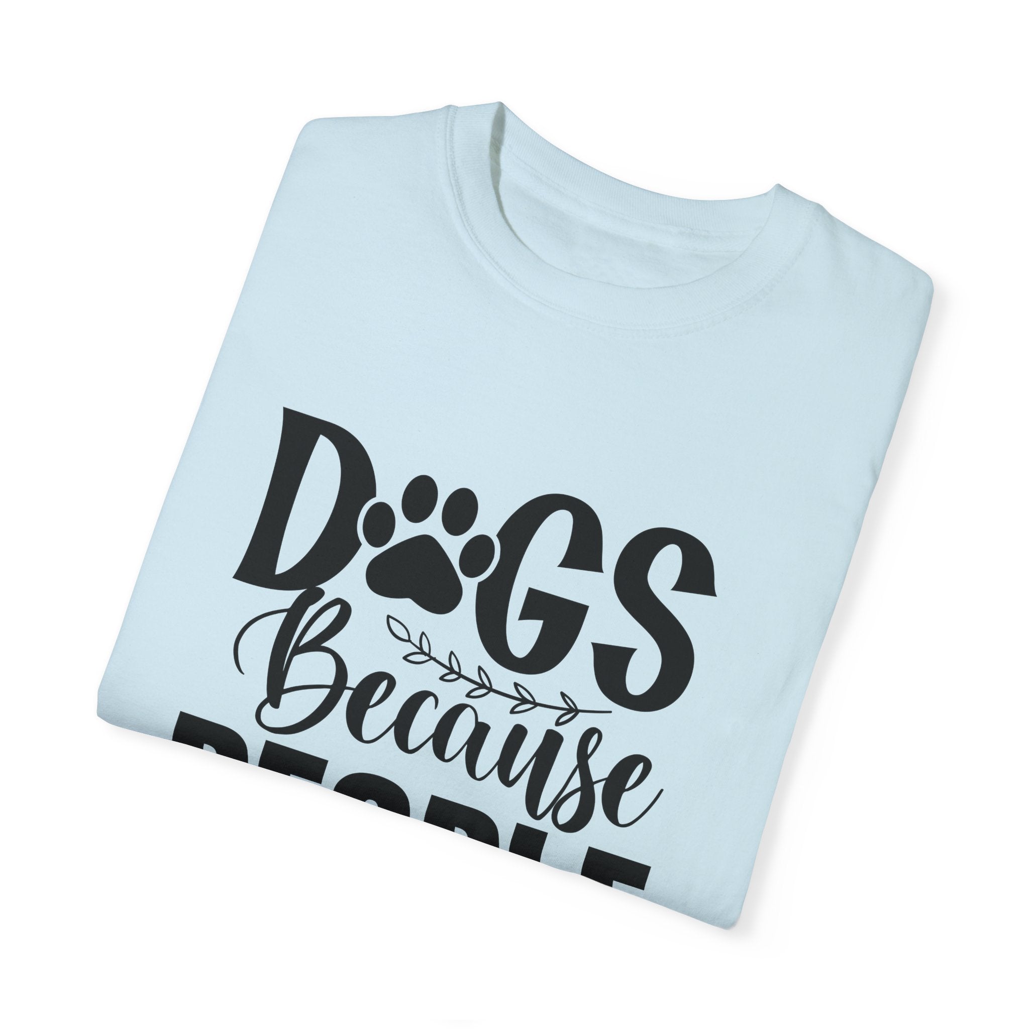 Dog T-Shirt: Dogs Because People Suck