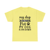 Dog T-Shirt: My Dog Is Not A Pet My Dog Is Family #2