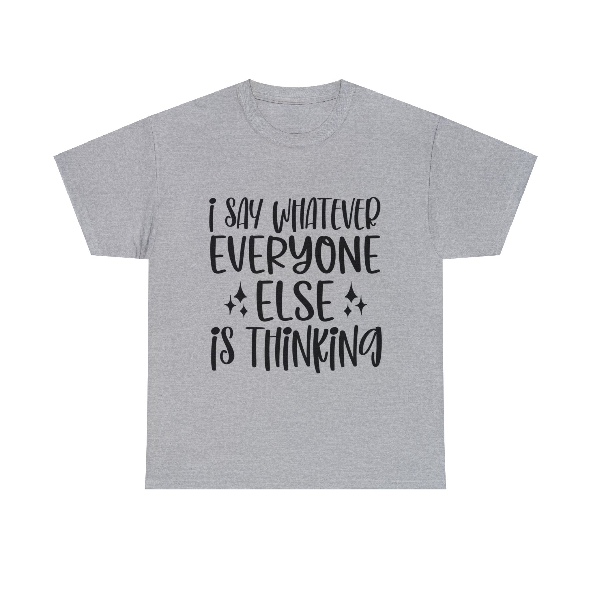 Funny T-Shirt: I Say What Everyone Else is Thinking