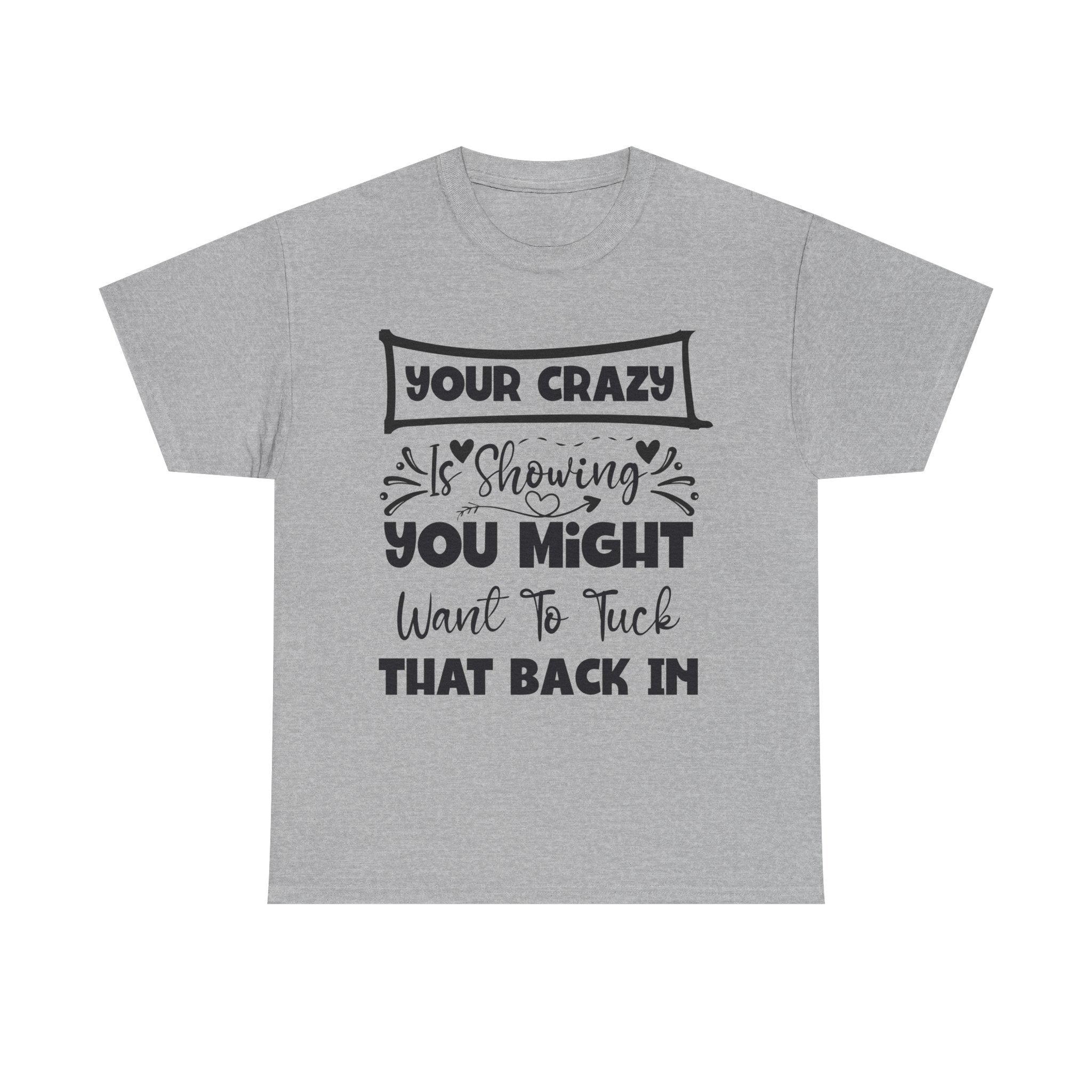 Funny T-Shirt: Tuck-in Your Crazy