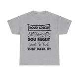 Funny T-Shirt: Tuck-in Your Crazy
