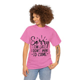 Funny T-Shirt: Sorry Late / Didn't Want to Come