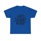 Funny T-Shirt: Me, Sarcastic / Never