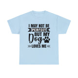Dog T-Shirt: No Perfect But Dog Loves Me