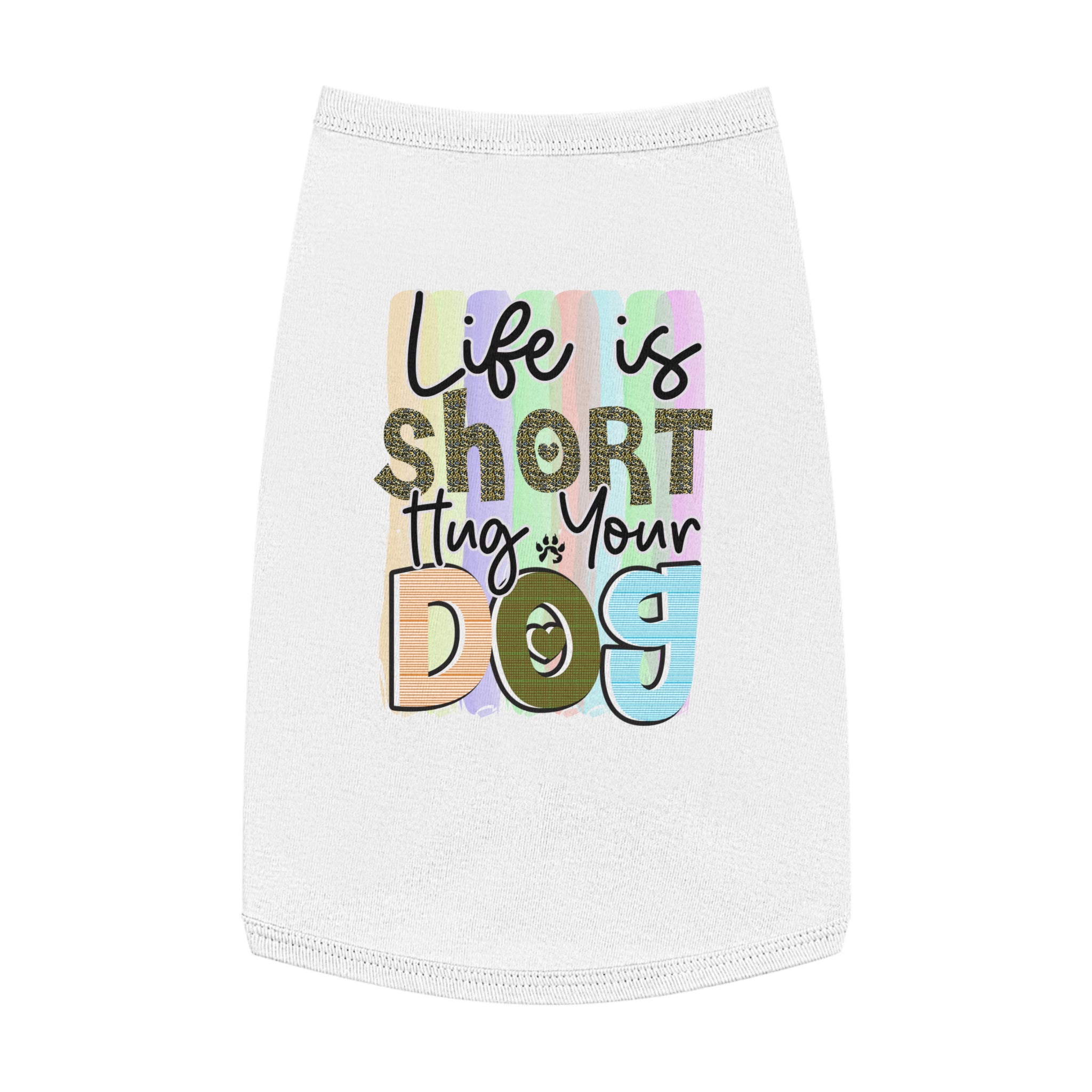 Pet Shirt: Life is Short, Hug Your Dog