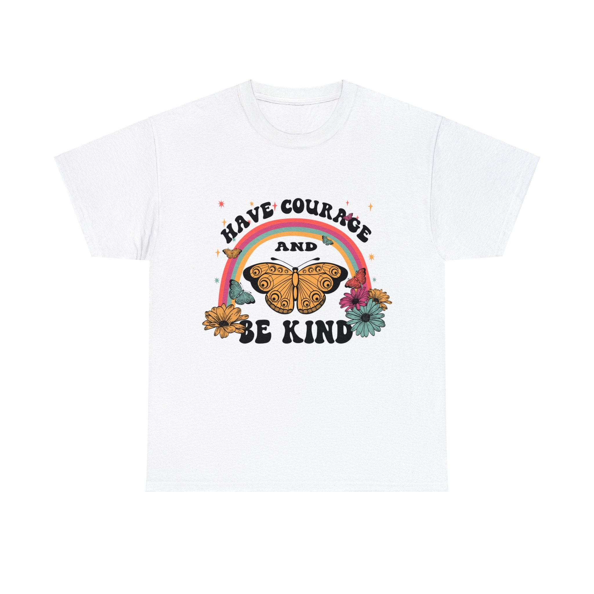 Love T-Shirt: Have Courage And Be Kind