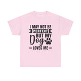 Dog T-Shirt: No Perfect But Dog Loves Me
