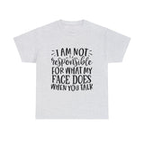 Funny T-Shirt: Responsible For My Face When You Talk