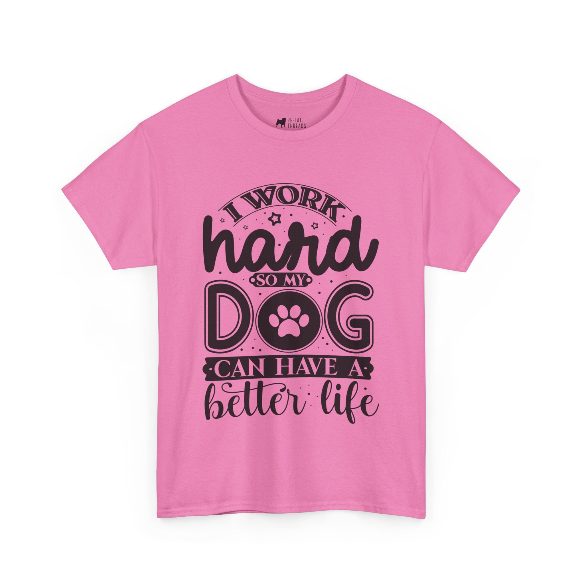 Dog T-Shirt: I Work Hard So My Dog Have Better Life