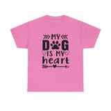 Dog T-Shirt: My Dog Is My Heart