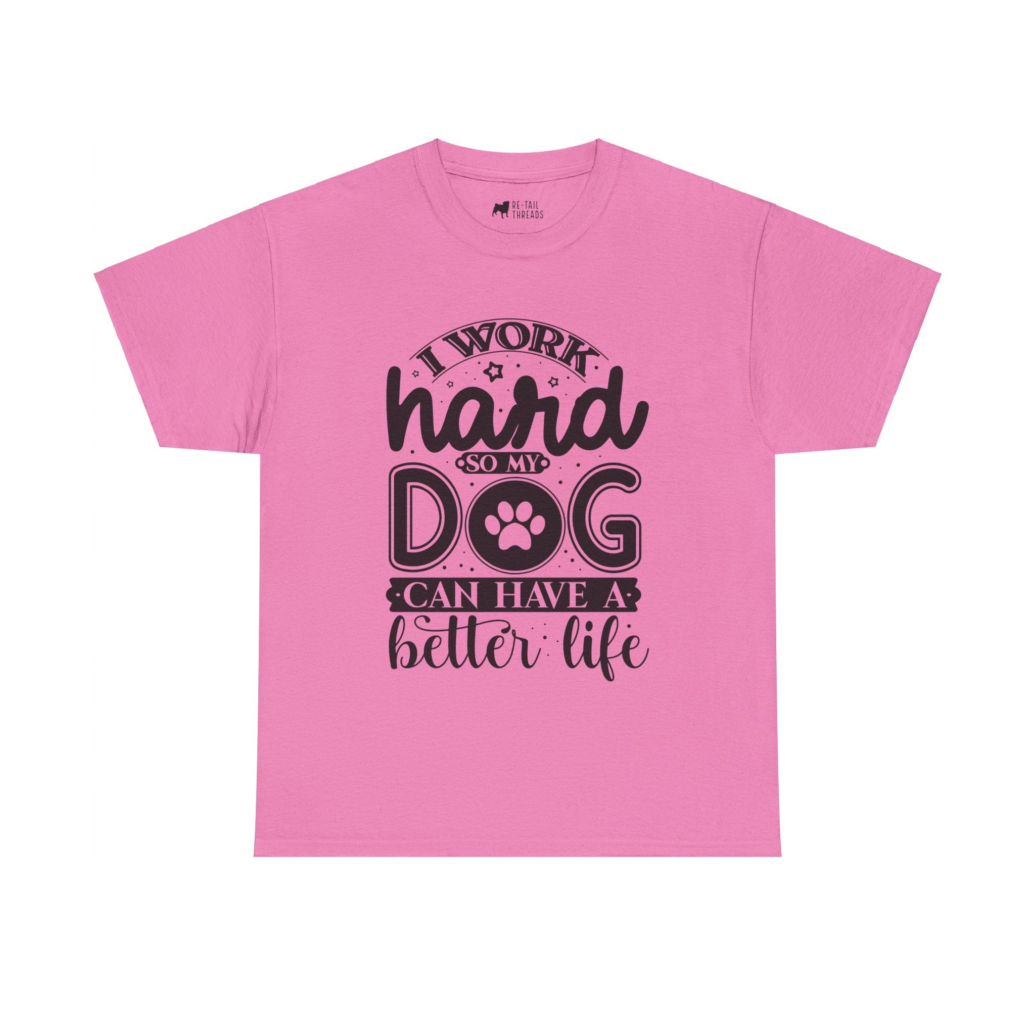 Dog T-Shirt: I Work Hard So My Dog Have Better Life