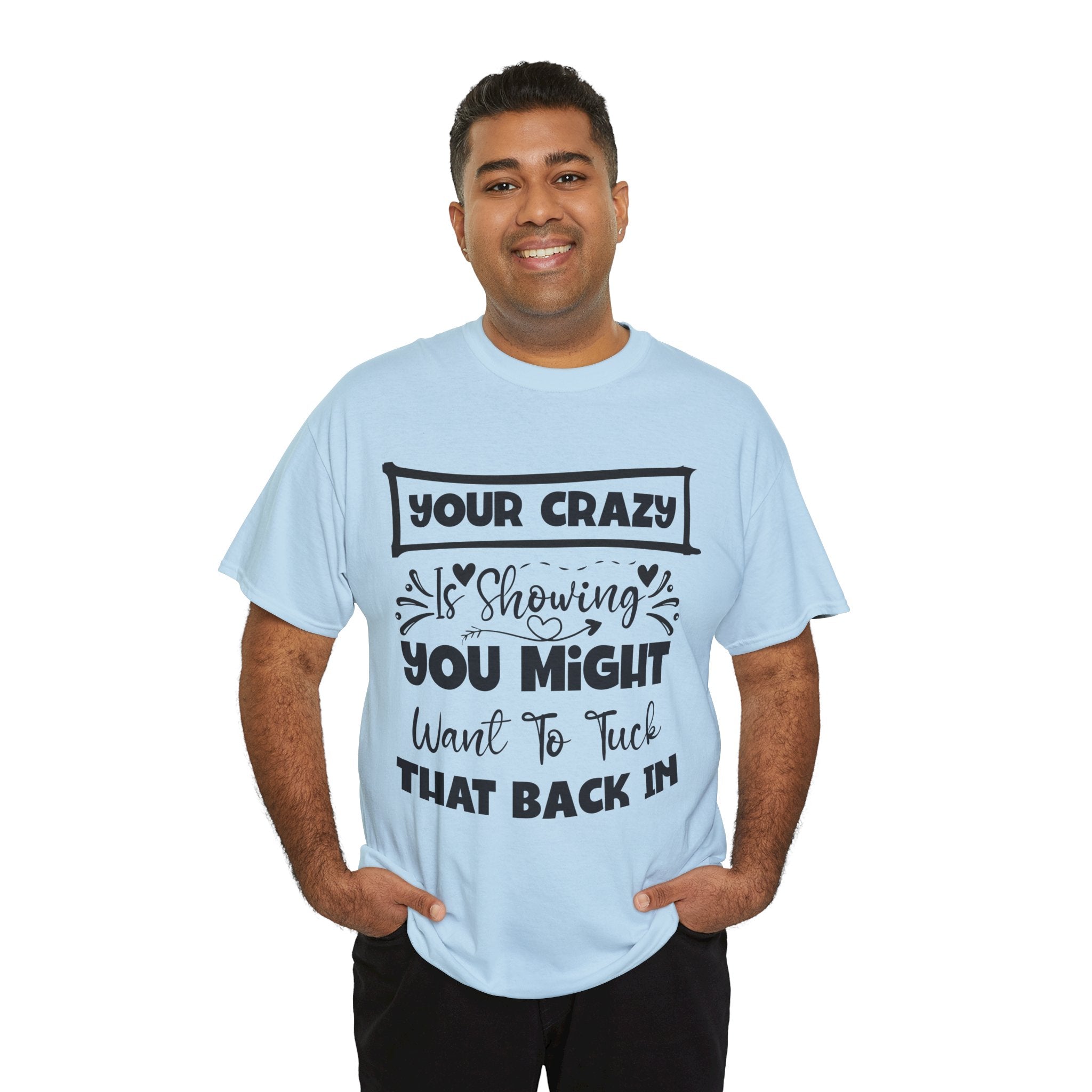 Funny T-Shirt: Tuck-in Your Crazy