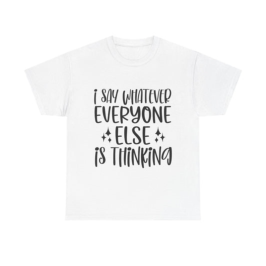 Funny T-Shirt: I Say What Everyone Else is Thinking