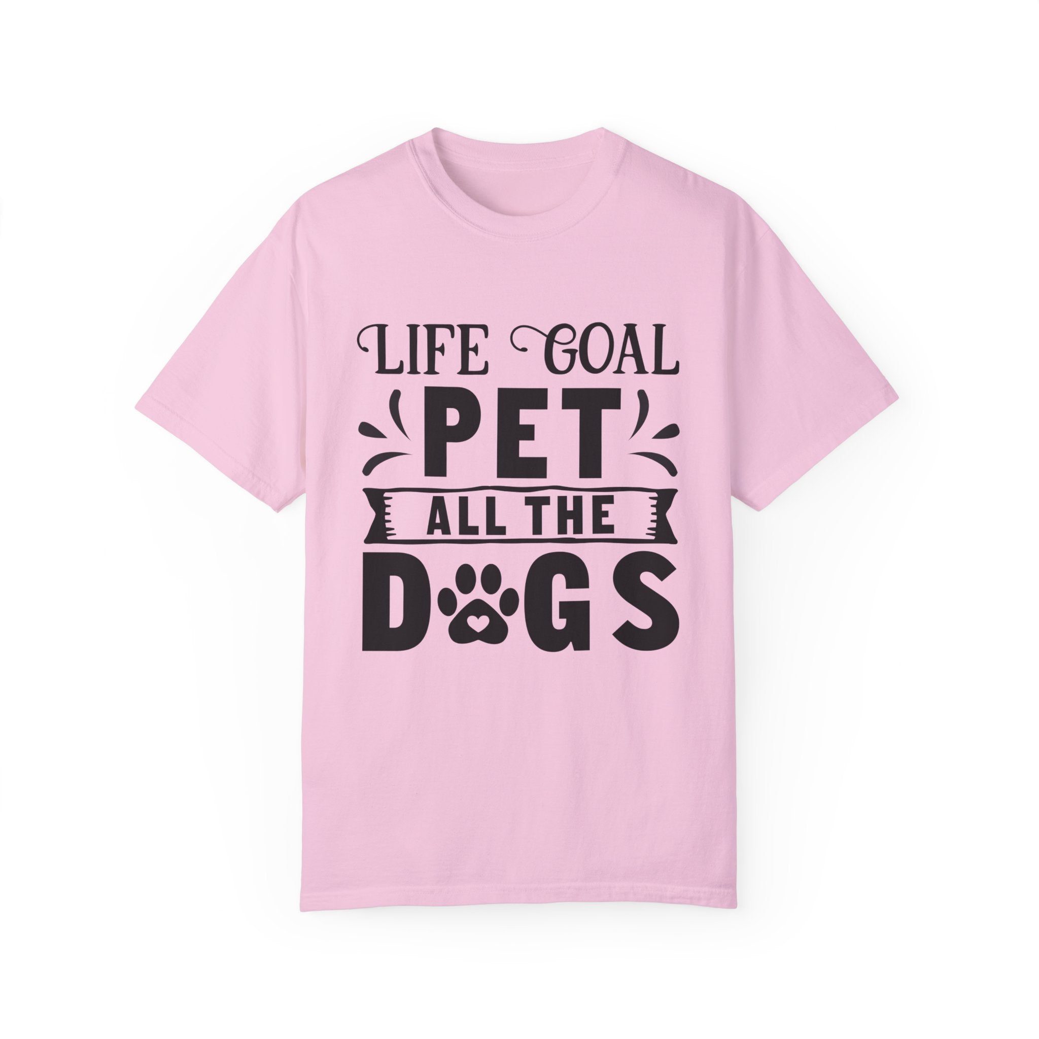 Dog T-Shirt: Life Goal Pet All The Dogs