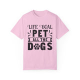 Dog T-Shirt: Life Goal Pet All The Dogs