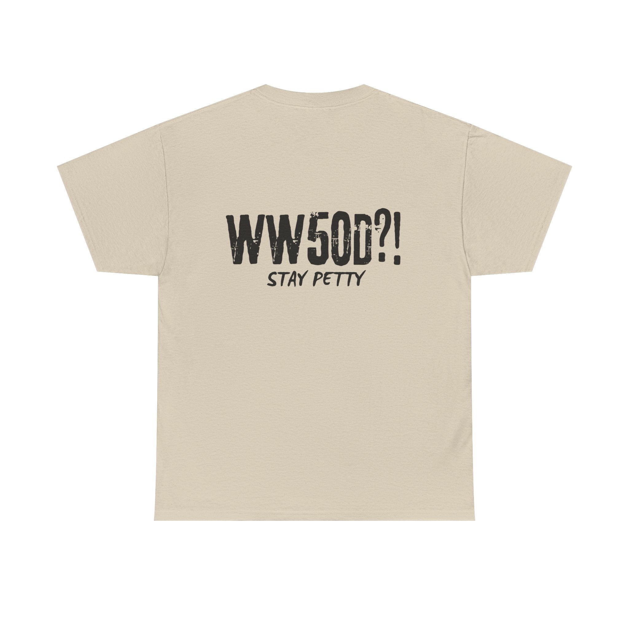 WW50D?! Stay Petty T-Shirt — Funny Sarcastic Unhinged Trend Tee Inspired by 50 Cent