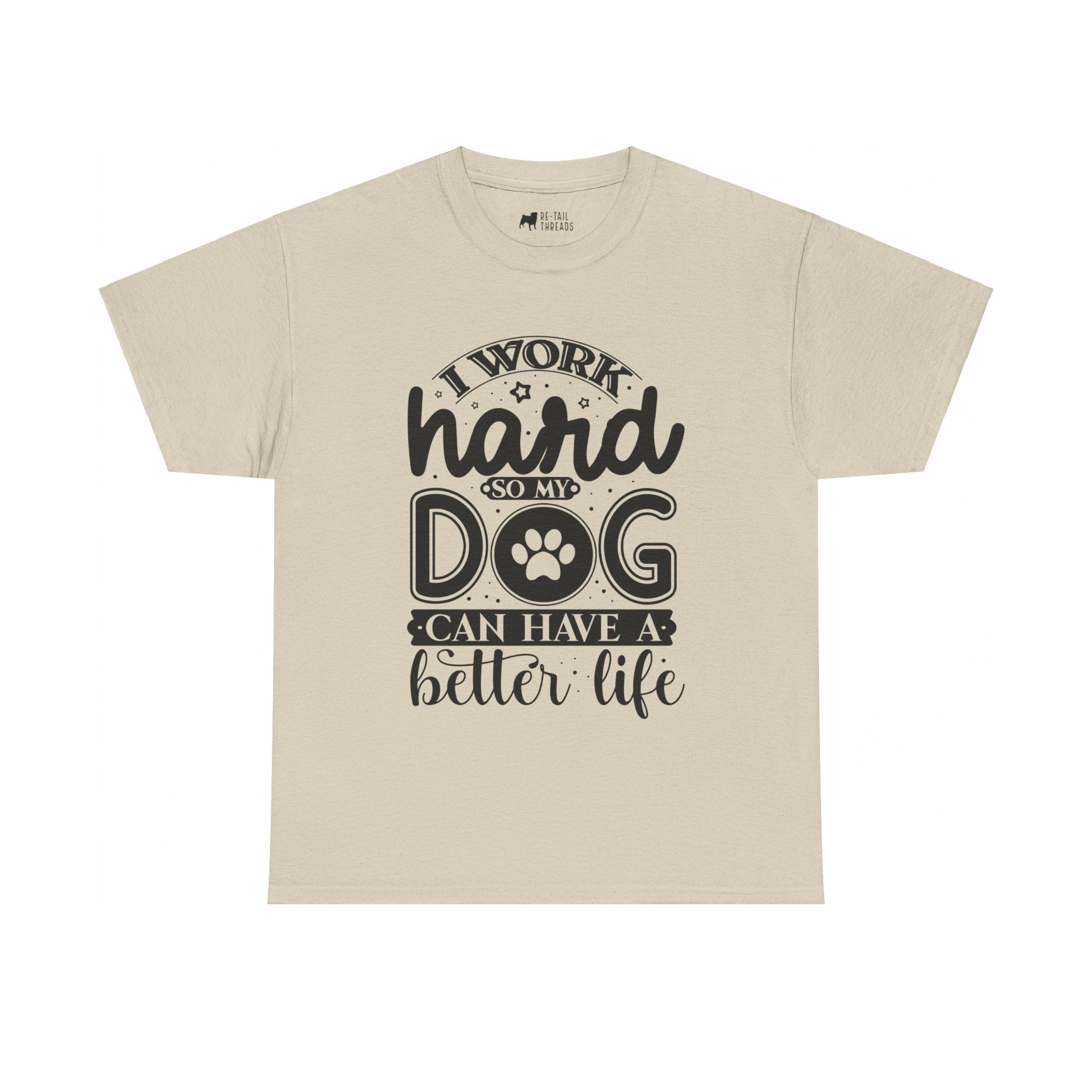 Dog T-Shirt: I Work Hard So My Dog Have Better Life
