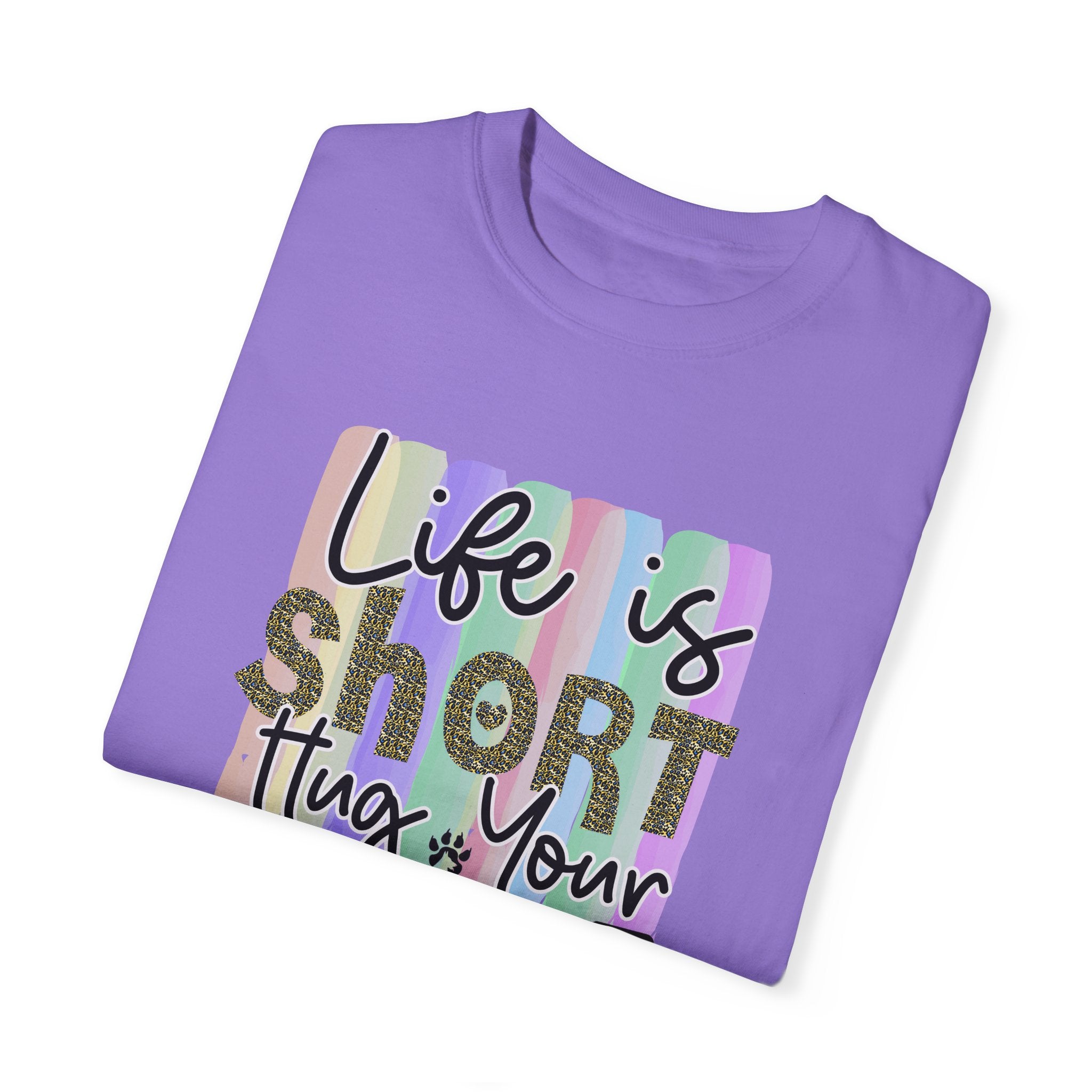 Dog T-Shirt: Life Is Short Hug Your Dog
