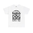 Dog T-Shirt: I Work Hard So My Dog Have Better Life