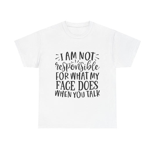 Funny T-Shirt: Responsible For My Face When You Talk