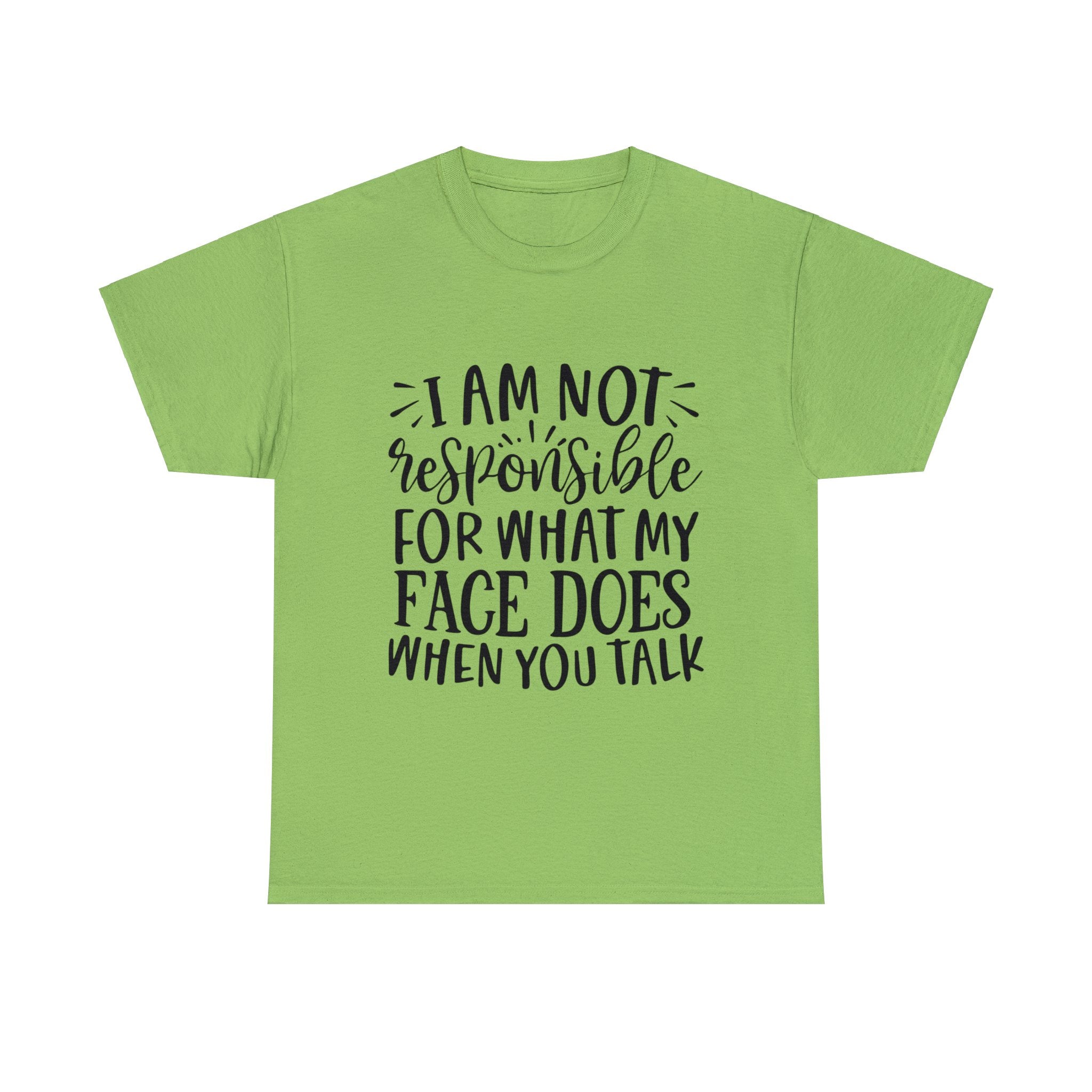 Funny T-Shirt: Responsible For My Face When You Talk