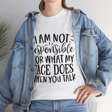 Funny T-Shirt: Responsible For My Face When You Talk