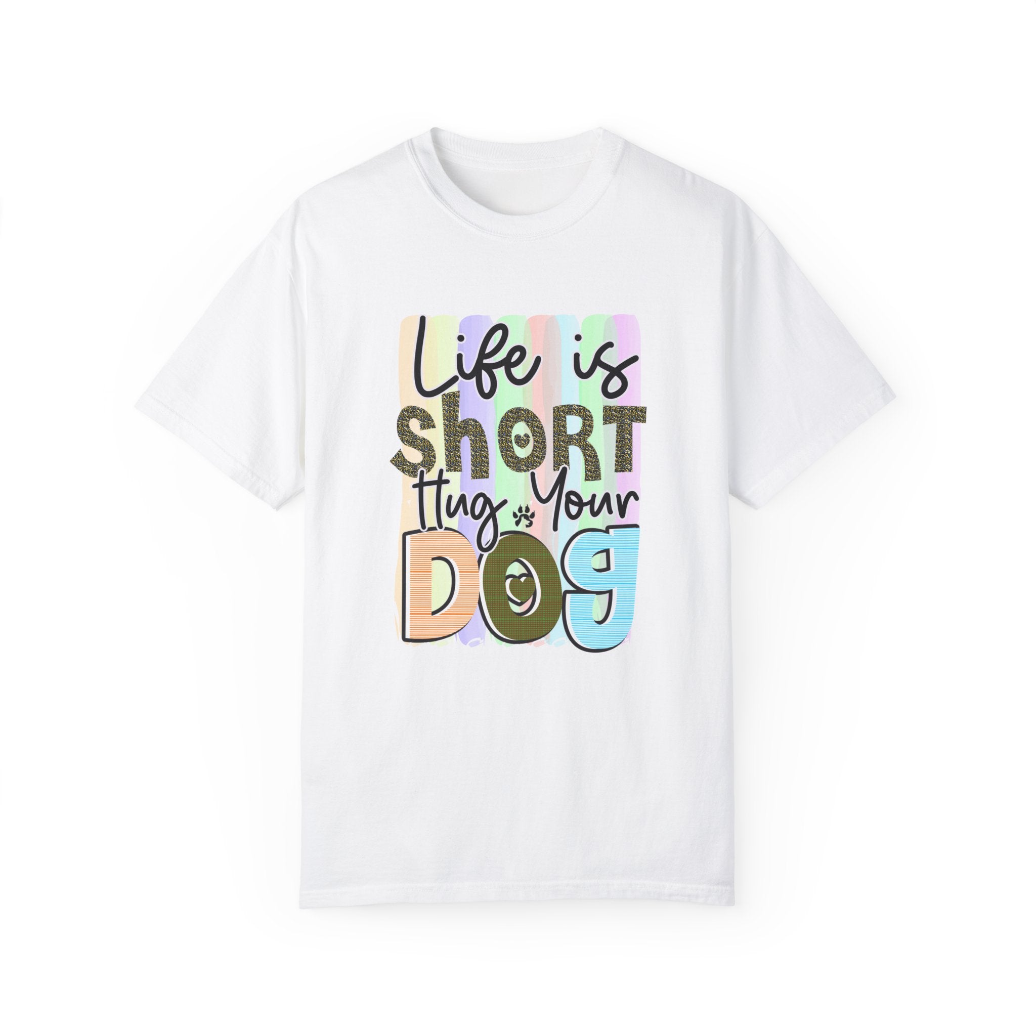 Dog T-Shirt: Life Is Short Hug Your Dog
