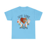 Love T-Shirt: Self Love Matters