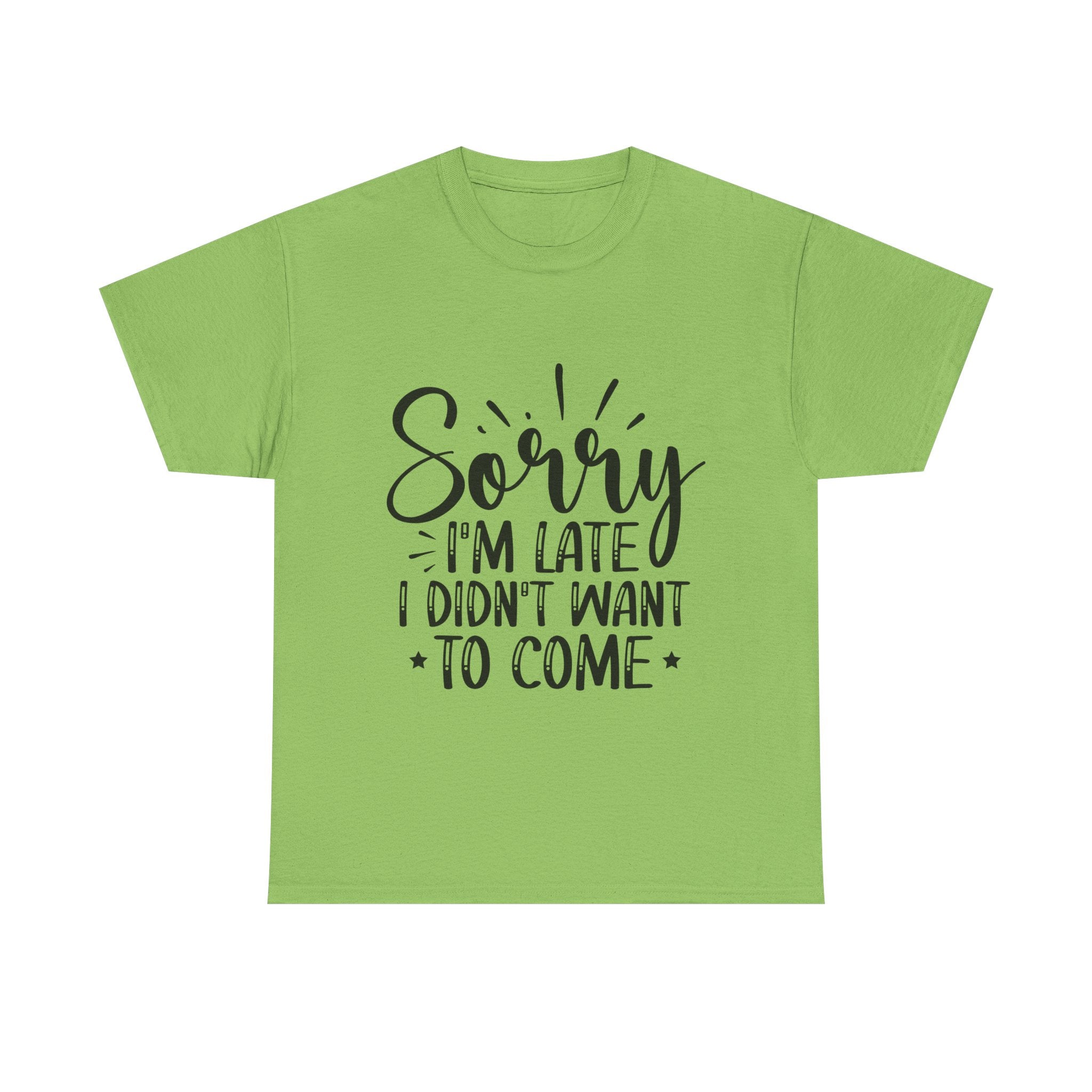 Funny T-Shirt: Sorry Late / Didn't Want to Come