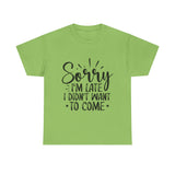 Funny T-Shirt: Sorry Late / Didn't Want to Come