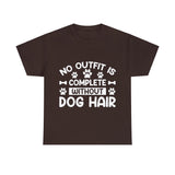 Dog T-Shirt: No Outfit Complete Dog Hair