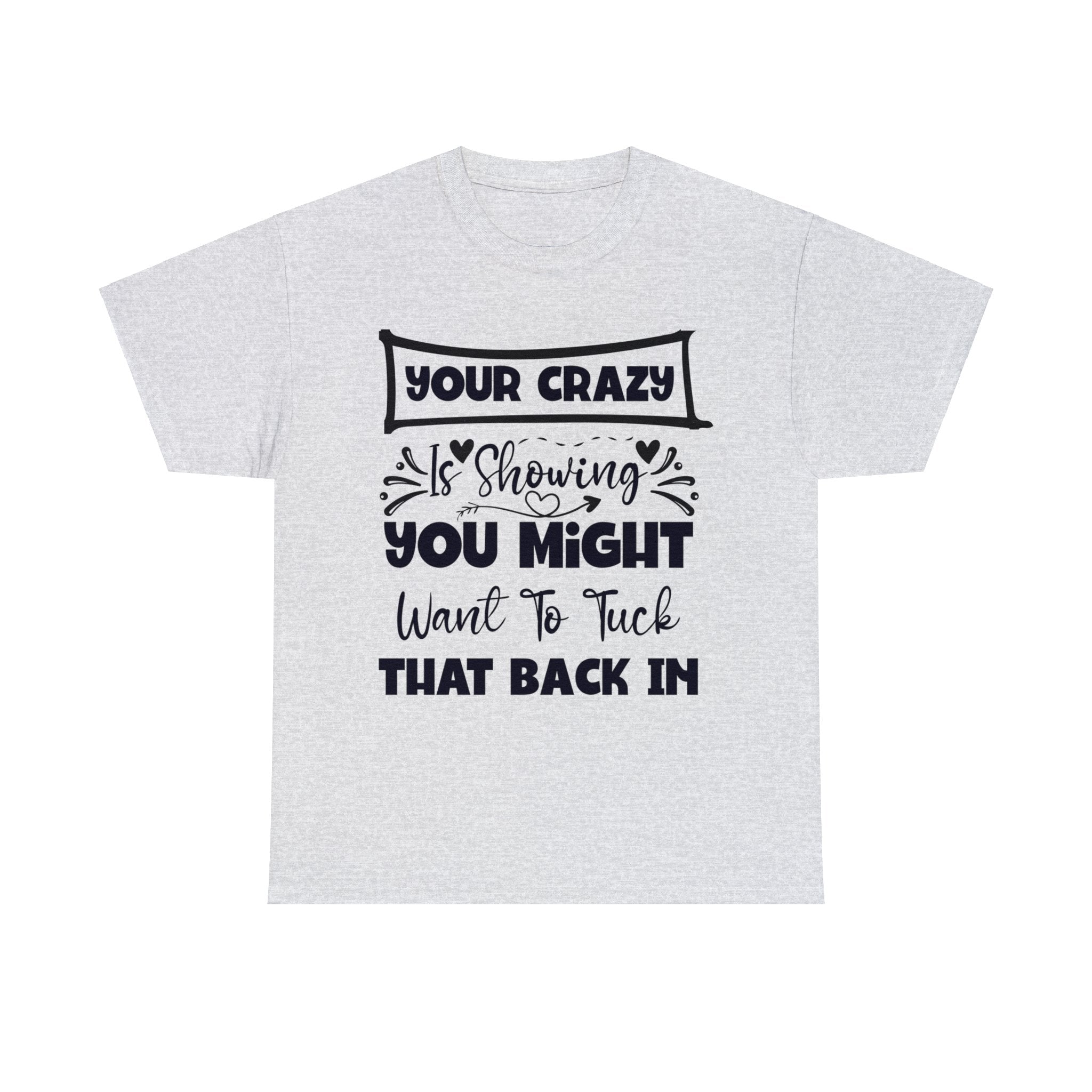 Funny T-Shirt: Tuck-in Your Crazy