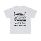 Funny T-Shirt: Tuck-in Your Crazy