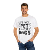 Dog T-Shirt: Life Goal Pet All The Dogs