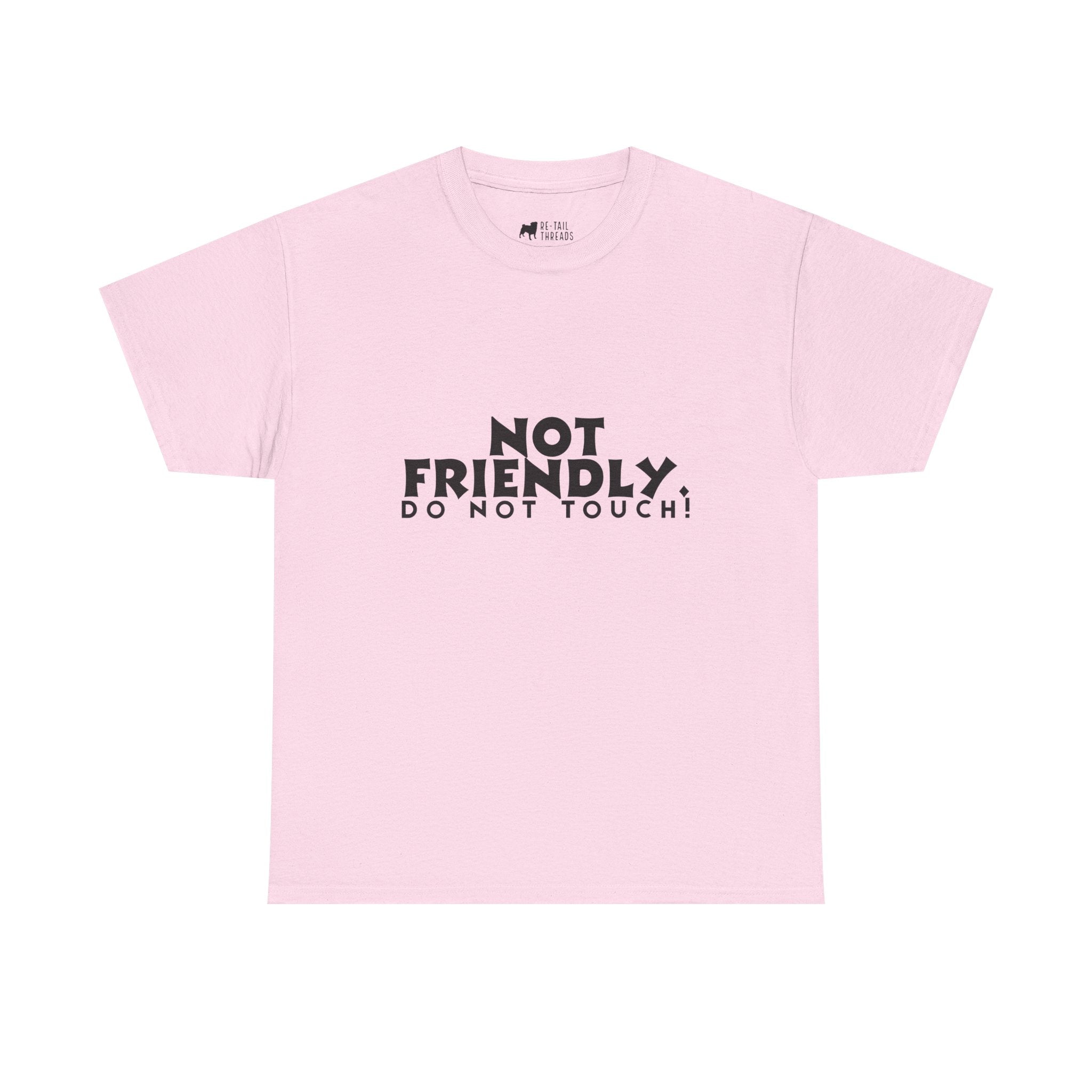Not Friendly. Do Not Touch. T-Shirt — Funny Unhinged Graphic Tee