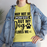 Dog T-Shirt: No Perfect But Dog Loves Me